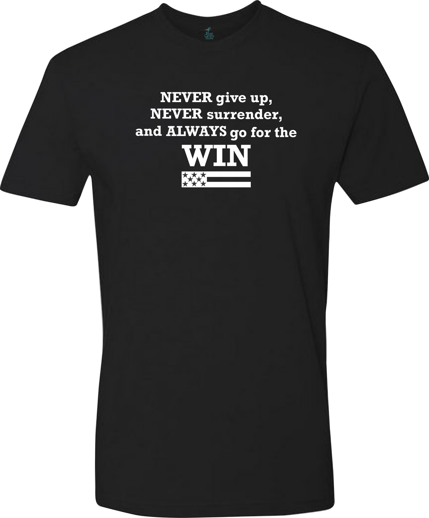 T-Shirt - Never give up, never surrender, and always go for the win.