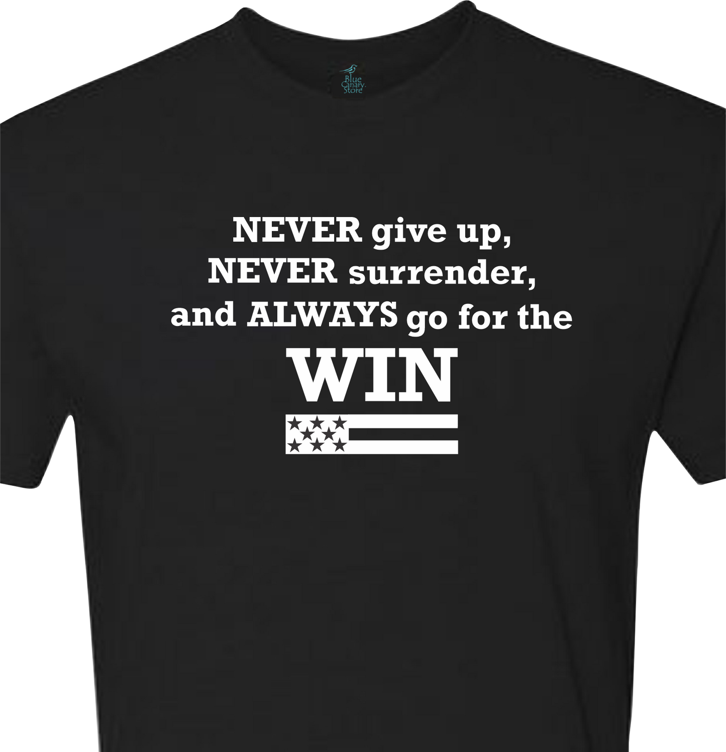 T-Shirt - Never give up, never surrender, and always go for the win.